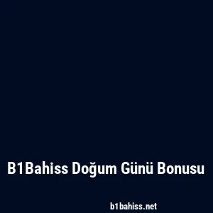 B1Bahiss Doğum Günü Bonusu