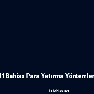 B1Bahiss Para Yatırma Yöntemleri