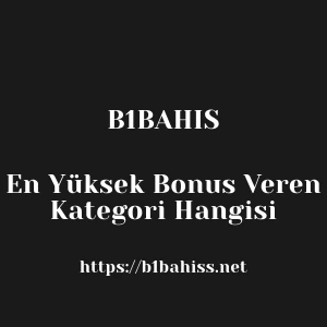 B1bahis En Yüksek Bonus Veren Kategori Hangisi
